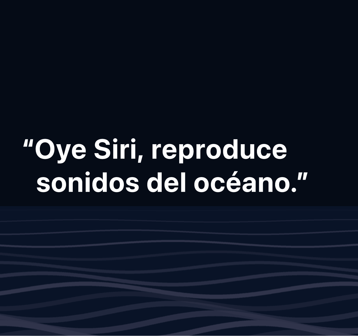 Una ilustración de las palabras “Oye Siri, reproduce sonidos del océano”.