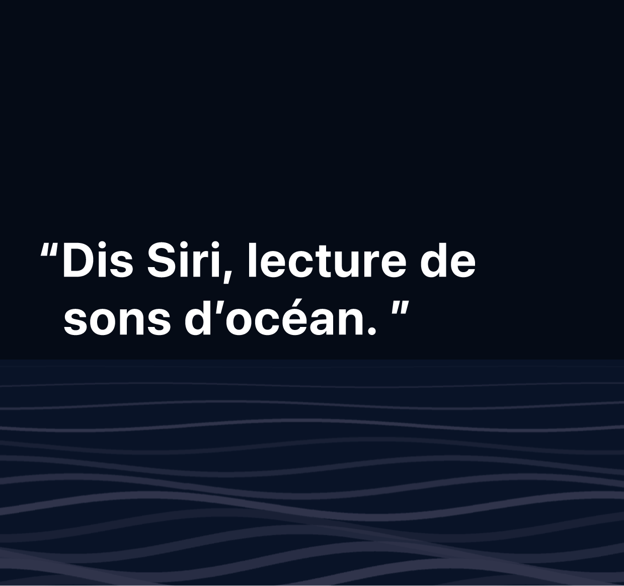 Une illustration des mots : “Dis Siri, lecture de sons d’océan”.