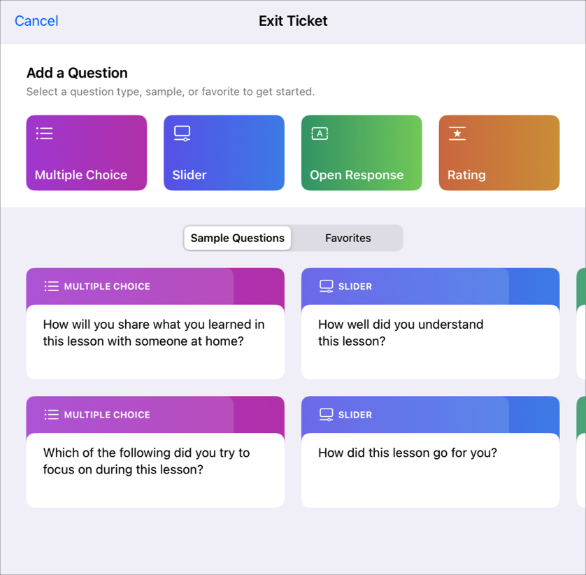 A Schoolwork exit ticket. You can create your own questions using four different question types (multiple choice, slider, open response, rating) or use existing sample questions.