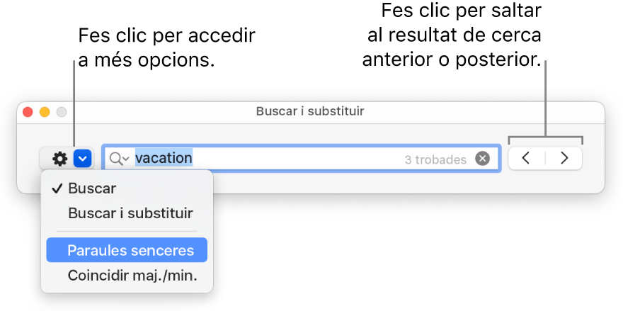 La finestra ““Cerca i substitueix”, amb el menú desplegable que mostra les opcions “Cerca”, “Cerca i substitueix”, “Paraules senceres” i “Respecta les majúscules i minúscules”. Les fletxes de la dreta permeten anar als resultats de cerca anteriors o posteriors.