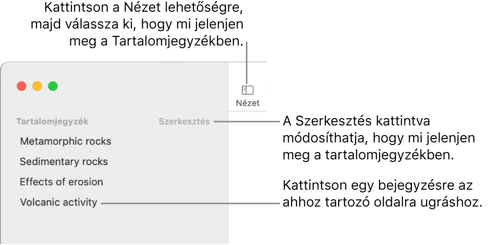 A tartalomjegyzék a Pages ablakának bal oldalán az oldalsáv jobb felső sarkában a Szerkesztés gombbal, illetve a tartalomjegyzék-bejegyzések listájával. A Nézet gomb a Pages eszközsorának bal felső sarkában, az oldalsáv felett látható.