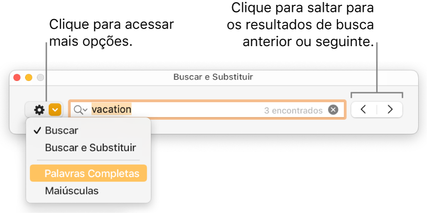 Janela Buscar e Substituir com o menu pop‑up que mostra opções para Buscar, Buscar e Substituir, Palavras Inteiras e Maiúsculas. As setas à direita permitem passar para os resultados de busca anteriores ou seguintes.