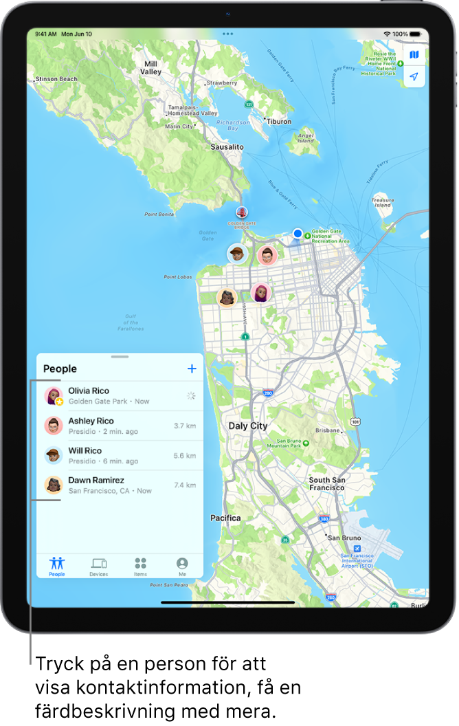 Skärmen Hitta med listan Personer öppnad. Det finns fyra vänner i listan: Iris Rink, Olivia Rink, Disa Ramirez och Will Rink. Deras platser visas på en karta över San Francisco.