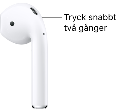 Du ska trycka snabbt två gånger högst upp på kanten av armen på AirPods 1 och 2.