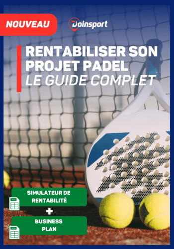 rentabiliser son projet padel le guide doinsport