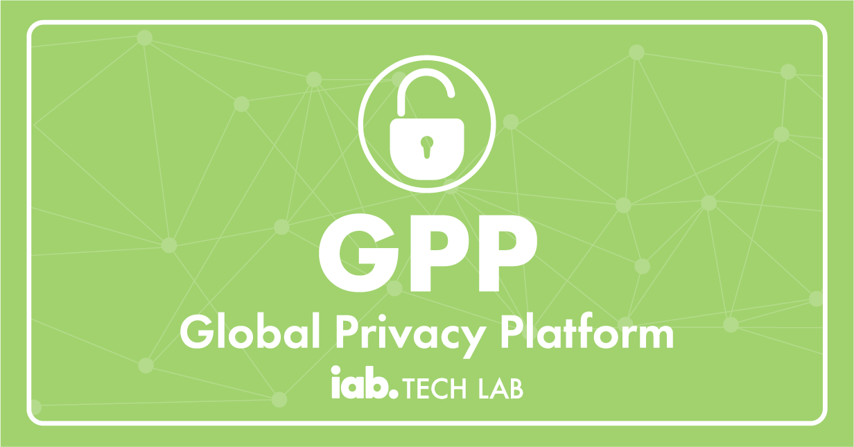 Global Privacy Platform (GPP) from IAB Tech Lab