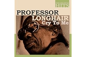 THE GREATEST HITS: Professor Longhair - Cry To Me