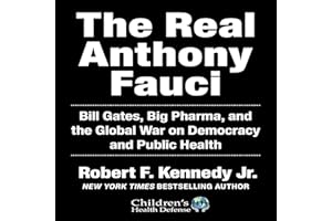 The Real Anthony Fauci: Bill Gates, Big Pharma, and the Global War on Democracy and Public Health