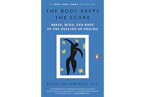 The Body Keeps the Score: Brain, Mind, and Body in the Healing of Trauma