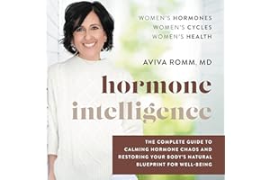 Hormone Intelligence: The Complete Guide to Calming Hormone Chaos and Restoring Your Body’s Natural Blueprint for Well-Being