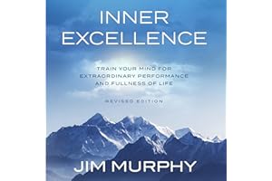 Inner Excellence: Train Your Mind for Extraordinary Performance and the Best Possible Life