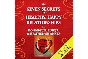 The Seven Secrets to Healthy, Happy Relationships