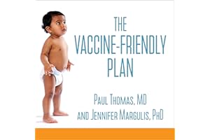 The Vaccine-Friendly Plan: Dr. Paul's Safe and Effective Approach to Immunity and Health - from Pregnancy Through Your Child'