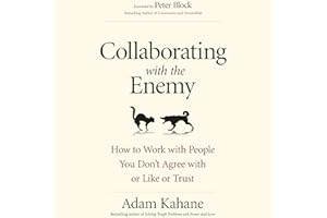 Collaborating with the Enemy: How to Work with People You Don't Agree with or Like or Trust