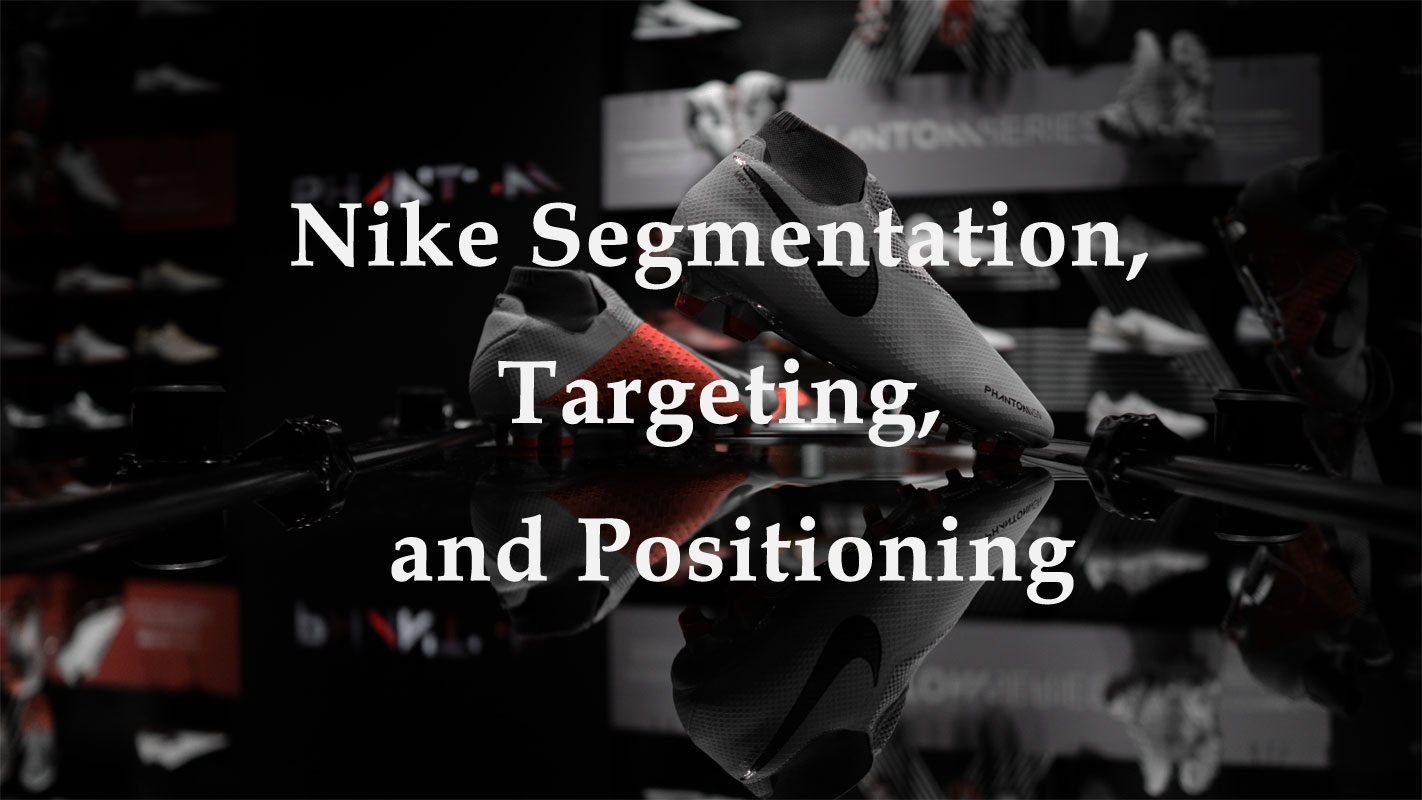 Nike Market Segmentation, Targeting, and Positioning