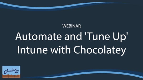 Automate and 'Tune Up' Intune with Chocolatey