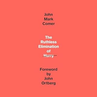 The Ruthless Elimination of Hurry Audiolibro Por John Mark Comer, John Ortberg - foreword arte de portada