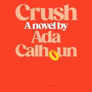 Crush Audiobook By Ada Calhoun cover art