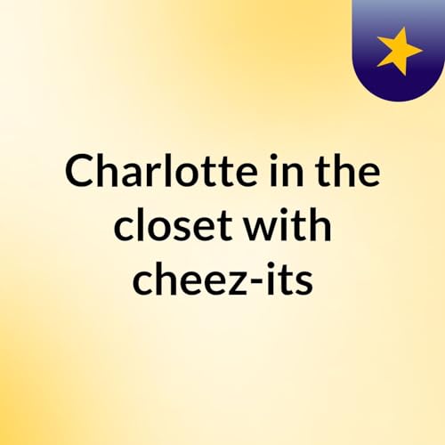 Charlotte in the closet with cheez-its cover art