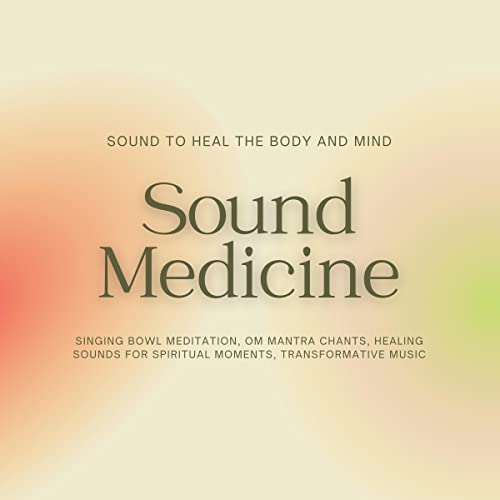 Sound Medicine - Sound to Heal the Body and Mind cover art