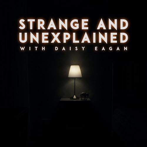 Strange and Unexplained with Daisy Eagan Podcast Por Strange and Unexplained with Daisy Eagan arte de portada