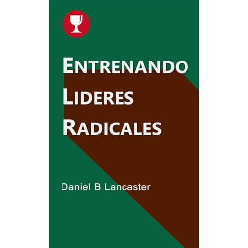 Entrenando Lideres Radicales Audiolibro Por Daniel B Lancaster arte de portada