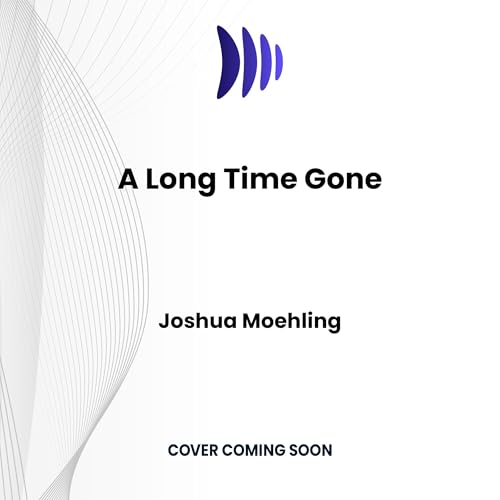 A Long Time Gone Audiobook By Joshua Moehling cover art