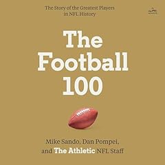 The Football 100 Audiobook By The Athletic, Dan Kaufman cover art