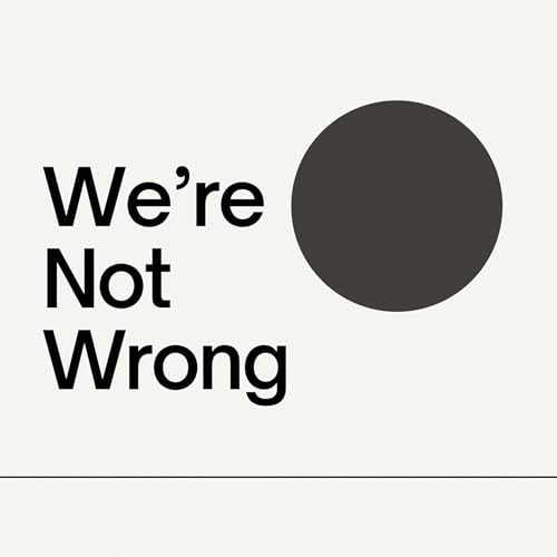 We're Not Wrong Podcast By Andrew Heaton Jen Briney Justin Robert Young cover art