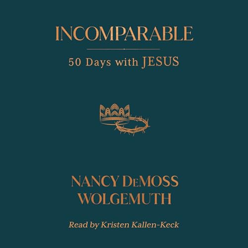 Incomparable Audiobook By Nancy DeMoss Wolgemuth cover art