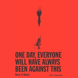 One Day, Everyone Will Have Always Been Against This Audiolibro Por Omar El Akkad arte de portada