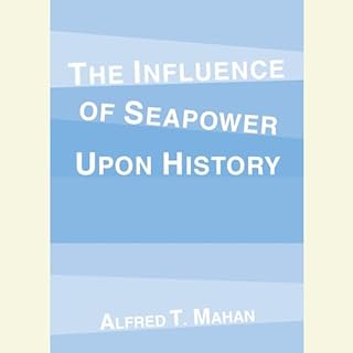 The Influence of Seapower Upon History Audiolibro Por Alfred T. Mahan arte de portada