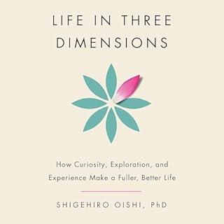 Life in Three Dimensions Audiobook By Shigehiro Oishi PhD cover art