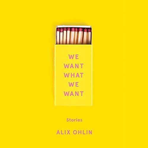 We Want What We Want Audiobook By Alix Ohlin cover art