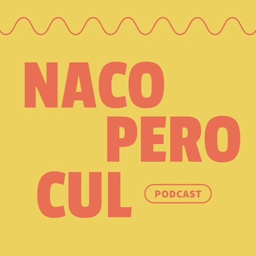 Naco pero cul Podcast By Radio UASLP Karen Estefania Sánchez/ Martín Ortiz cover art