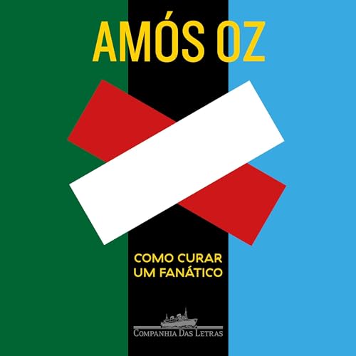 Como curar um fanático [How to Cure a Fanatic] Audiolibro Por Amós Oz, Paulo Geiger - tradutor arte de portada