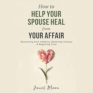 How to Help Your Spouse Heal from Your Affair Audiobook By Janet Bloom cover art