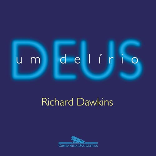 Deus, um delírio Audiolivro Por Richard Dawkins, Fernanda Ravagnani - tradutor capa