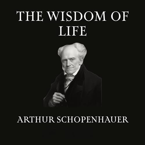 The Wisdom of Life Audiobook By Arthur Schopenhauer cover art