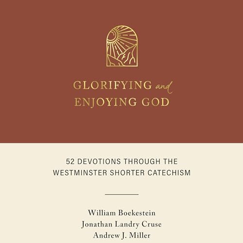 Glorifying and Enjoying God Audiolibro Por William Boekestein, Jonathan Landry Cruse, Andrew J. Miller arte de portada