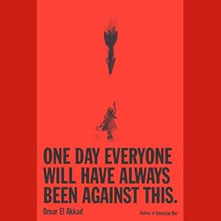 One Day, Everyone Will Have Always Been Against This Audiobook By Omar El Akkad cover art