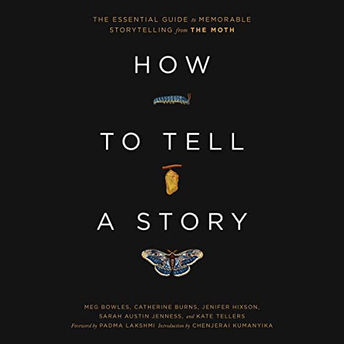 How to Tell a Story Audiobook By The Moth, Meg Bowles, Catherine Burns, Jenifer Hixson, Sarah Austin Jenness, Kate Tellers, P