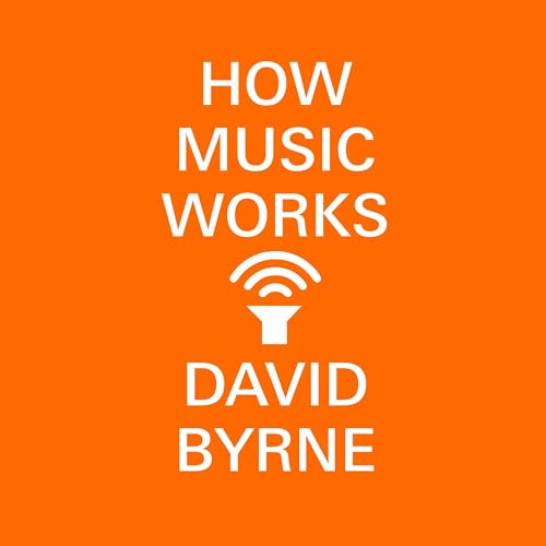 How Music Works Audiolibro Por David Byrne arte de portada