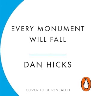 Every Monument Will Fall Audiobook By Dan Hicks cover art