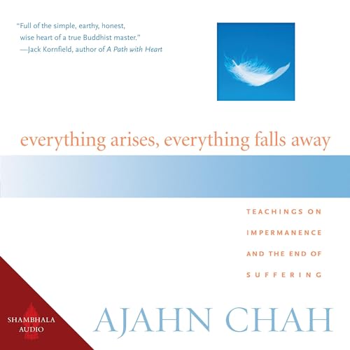 Everything Arises, Everything Falls Away Audiobook By Ajahn Chah cover art