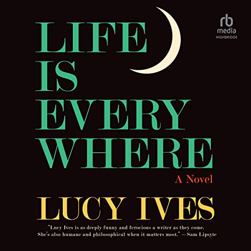 Life Is Everywhere Audiolibro Por Lucy Ives arte de portada