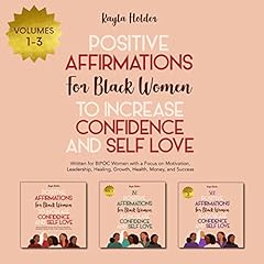 Positive Affirmations for Black Women to Increase Confidence and Self-Love Volumes 1-3: Written for BIPOC Women with a Focus on Motivation, Leadership, Healing, Growth, Health, Money, and Success Audiolibro Por Kayla Holder arte de portada