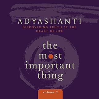 The Most Important Thing, Volume 2 Audiobook By Adyashanti cover art