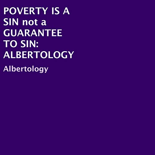 Poverty Is a Sin Not a Guarantee to Sin: Albertology Audiobook By Albertology cover art