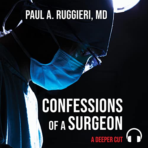 Confessions of a Surgeon: A Deeper Cut Audiobook By Paul A. Ruggieri M.D. cover art